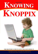 Knowing Knoppix: The Beginner's Guide to Linux That Runs from CD