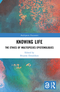 Knowing Life: The Ethics of Multispecies Epistemologies