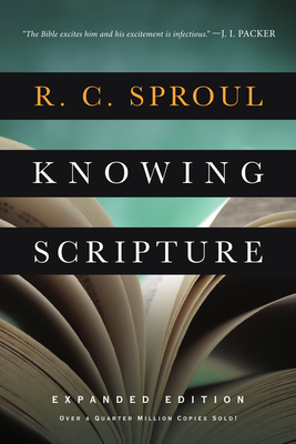 Knowing Scripture - Sproul, R C, and Packer, J I (Foreword by)