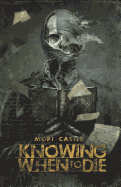 Knowing When to Die: Uncollected Stories