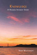 Knowledge: A Human Interest Story