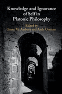 Knowledge and Ignorance of Self in Platonic Philosophy
