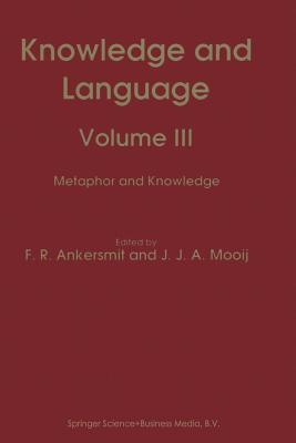 Knowledge and Language: Volume III Metaphor and Knowledge - Ankersmit, F R (Editor), and Mooij, J J a (Editor)