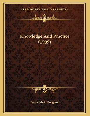 Knowledge and Practice (1909) - Creighton, James Edwin