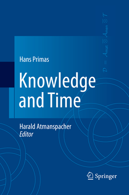 Knowledge and Time - Atmanspacher, Harald (Editor), and Primas, Hans
