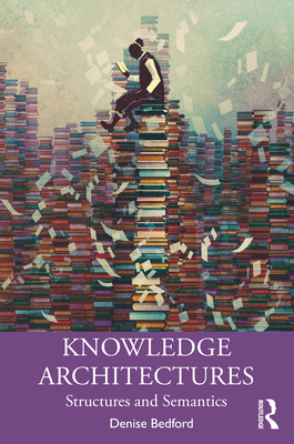 Knowledge Architectures: Structures and Semantics - Bedford, Denise