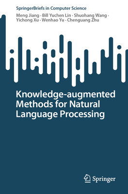 Knowledge-augmented Methods for Natural Language Processing - Jiang, Meng, and Lin, Bill Yuchen, and Wang, Shuohang