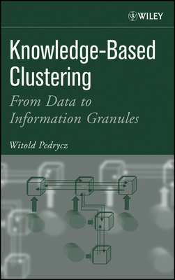 Knowledge-Based Clustering: From Data to Information Granules - Pedrycz, Witold