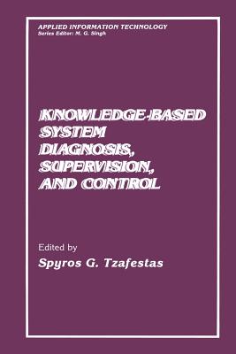 Knowledge-Based System Diagnosis, Supervision, and Control - Tzafestas, S G (Editor)