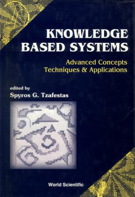 Knowledge-Based Systems: Advanced Concepts, Techniques and Applications - Tzafestas, Spyros (Editor)