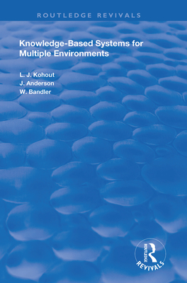 Knowledge-Based Systems for Multiple Environments - Kohout, Ladislav J., and Anderson, John, and Bandler, Wyllis