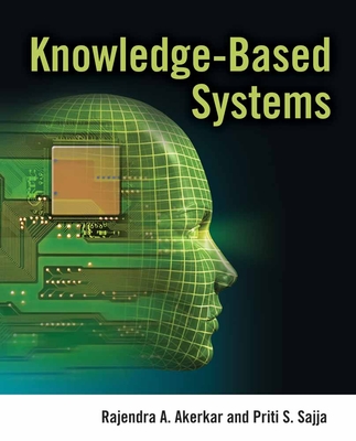 Knowledge Based Systems - Akerkar, Rajendra, and Sajja, Priti