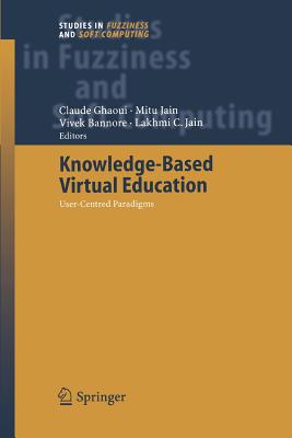 Knowledge-Based Virtual Education: User-Centred Paradigms - Ghaoui, Claude (Editor), and Jain, Mitu (Editor), and Bannore, Vivek (Editor)