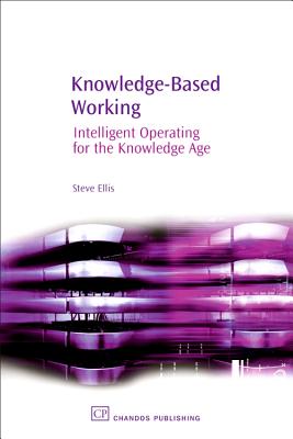 Knowledge-Based Working: Intelligent Operating for the Knowledge Age - Ellis, Steve