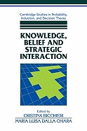 Knowledge, Belief, and Strategic Interaction - Bicchieri, Cristina (Editor), and Dalla Chiara, Maria Luisa (Editor)