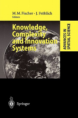Knowledge, Complexity and Innovation Systems - Fischer, Manfred M. (Editor), and Fr�hlich, Josef (Editor)