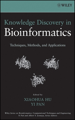 Knowledge Discovery in Bioinformatics: Techniques, Methods, and Applications - Hu, Xiaohua (Editor), and Pan, Yi (Editor), and Zomaya, Albert Y (Editor)