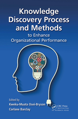 Knowledge Discovery Process and Methods to Enhance Organizational Performance - Osei-Bryson, Kweku-Muata (Editor), and Barclay, Corlane (Editor)