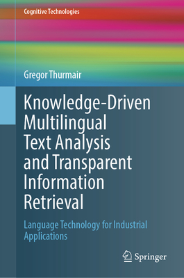 Knowledge-Driven Multilingual Text Analysis and Transparent Information Retrieval: Language Technology for Industrial Applications - Thurmair, Gregor