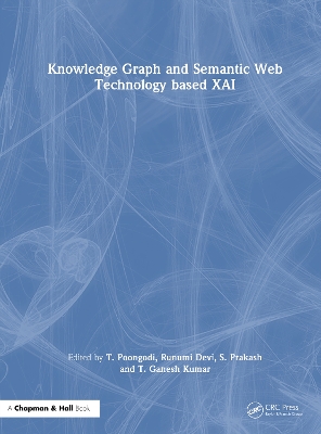 Knowledge Graph and Semantic Web Technology Based Xai - Poongodi, T (Editor), and Devi, Runumi (Editor), and Prakash, S (Editor)