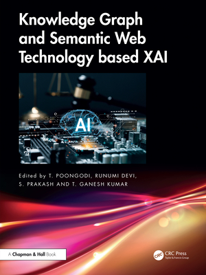 Knowledge Graph and Semantic Web Technology Based Xai - Poongodi, T (Editor), and Devi, Runumi (Editor), and Prakash, S (Editor)