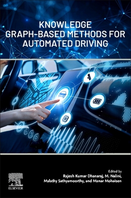 Knowledge Graph-Based Methods for Automated Driving - Dhanaraj, Rajesh Kumar, PhD (Editor), and Nalini, M, PhD (Editor), and Sathyamoorthy, Malathy, PhD (Editor)