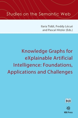 Knowledge Graphs for eXplainable Artificial Intelligence: Foundations, Applications and Challenges - L�cu�, Freddy (Editor)