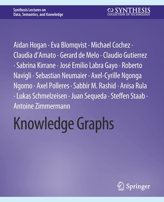 Knowledge Graphs - Hogan, Aidan, and Blomqvist, Eva, and Cochez, Michael