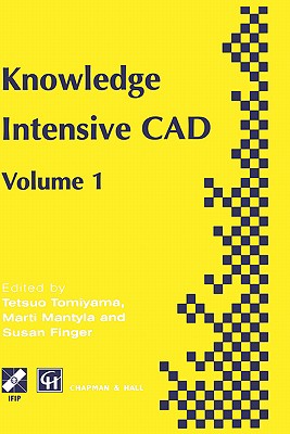 Knowledge Intensive CAD: Volume 1 - M�ntyl�, Martti (Editor), and Finger, Susan (Editor), and Tomiyama, Tetsuo (Editor)
