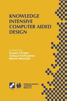 Knowledge Intensive Computer Aided Design: Ifip Tc5 Wg5.2 Third Workshop on Knowledge Intensive CAD December 1-4, 1998, Tokyo, Japan - Finger, Susan (Editor), and Tomiyama, Tetsuo (Editor), and M�ntyl�, Martti (Editor)