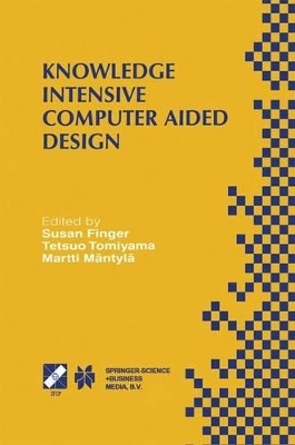 Knowledge Intensive Computer Aided Design - Finger, Susan (Editor), and Tomiyama, Tetsuo (Editor), and Mantyla, Martti (Editor)