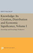 Knowledge: Its Creation, Distribution and Economic Significance, Volume I: Knowledge and Knowledge Production