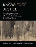 Knowledge Justice: Disrupting Library and Information Studies Through Critical Race Theory