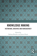 Knowledge Making: Historians, Archives and Bureaucracy