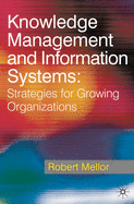 Knowledge Management and Information Systems: Strategies for Growing Organizations