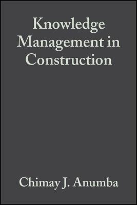 Knowledge Management Construction - Anumba, Chimay J (Editor), and Egbu, Charles (Editor), and Carrillo, Patricia (Editor)