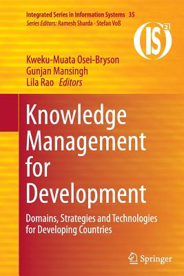 Knowledge Management for Development: Domains, Strategies and Technologies for Developing Countries - Osei-Bryson, Kweku-Muata (Editor), and Mansingh, Gunjan (Editor), and Rao, Lila (Editor)