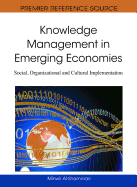 Knowledge Management in Emerging Economies: Social, Organizational and Cultural Implementation