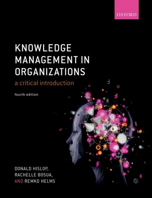 Knowledge Management in Organizations: A critical introduction - Hislop, Donald, and Bosua, Rachelle, and Helms, Remko