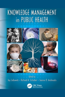 Knowledge Management in Public Health - Liebowitz, Jay (Editor), and Schieber, Richard A (Editor), and Andreadis, Joanne (Editor)