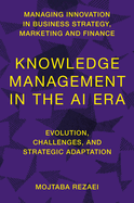 Knowledge Management in the AI Era: Evolution, Challenges, and Strategic Adaptation