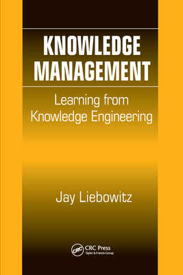 Knowledge Management: Learning from Knowledge Engineering - Liebowitz, Jay