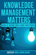 Knowledge Management Matters: Words of Wisdom from Leading Practitioners