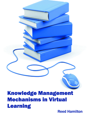 Knowledge Management Mechanisms in Virtual Learning - Hamilton, Reed (Editor)