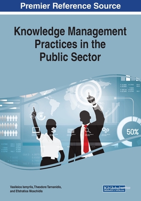 Knowledge Management Practices in the Public Sector - Ismyrlis, Vasileios (Editor), and Tarnanidis, Theodore (Editor), and Moschidis, Efstratios (Editor)