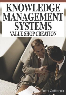 Knowledge Management Systems: Value Shop Creation - Gottschalk, Petter