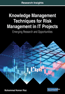 Knowledge Management Techniques for Risk Management in It Projects: Emerging Research and Opportunities