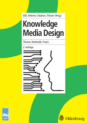 Knowledge Media Design: Theorie, Methodik, PRAXIS - Eibl, Maximilian (Editor), and Reiterer, Harald (Editor), and Stephan, Peter Friedrich (Editor)