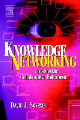 Knowledge Networking: Creating the Collaborative Company - Skyrme, David