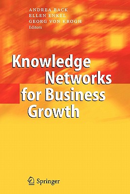 Knowledge Networks for Business Growth - Back, Andrea (Editor), and Enkel, Ellen (Editor), and Krogh, Georg von (Editor)